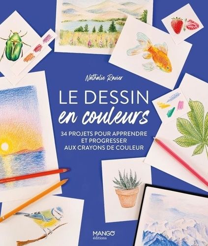 Le Dessin En Couleurs - 34 Projets Pour Apprendre Et Progresser Aux Crayons De Couleurs