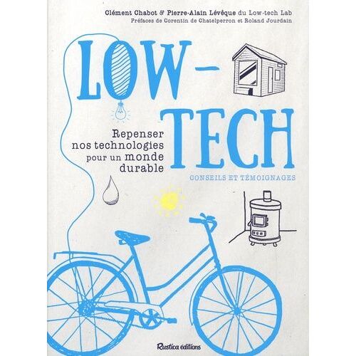 Low-Tech - Repenser Nos Technologies Pour Un Monde Durable - Conseils Et Témoignages