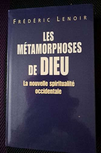 Les Métamorphoses De Dieu Par Frédéric Lenoir