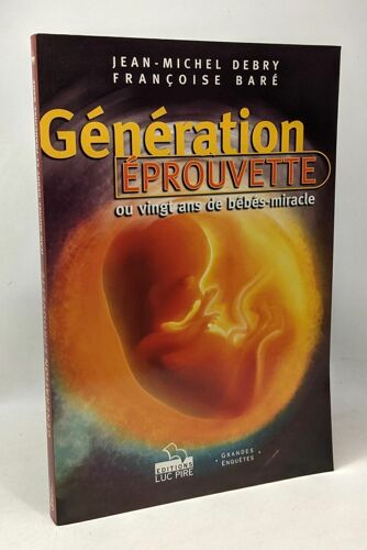 Génération Éprouvette Ou Vingt Ans De Bébés-Miracle