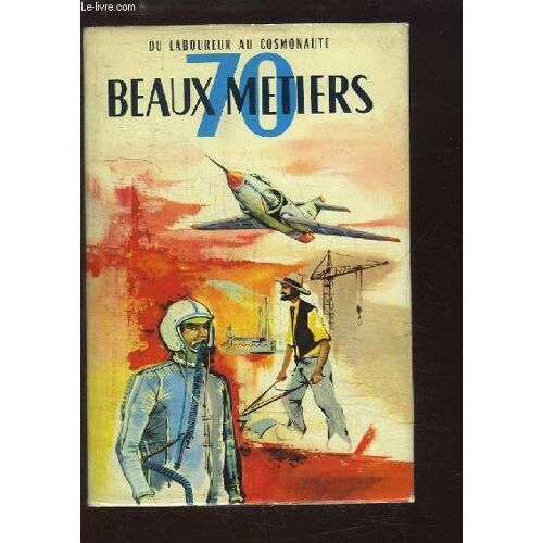 70 Beaux Métiers. Du Laboureur Au Cosmonaute.