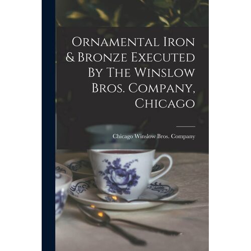 Ornamental Iron & Bronze Executed By The Winslow Bros. Company, Chicago