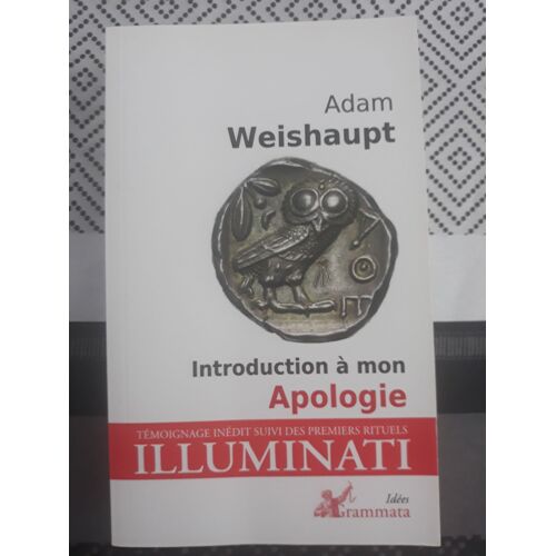 Introduction À Mon Apologie . Suivi De Le Véritable Illuminé, Ou Les Vrais Rituels Primitifs Des Illuminés