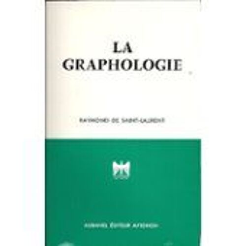 La Graphologie. Ses Fondements Scientifiques - Ses Révélations - Son Utilité - Sa Pratique.