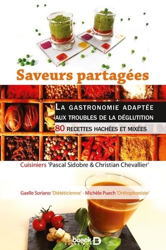 Saveurs Partagées - La Gastronomie Adaptée Aux Troubles De La Déglutition - 80 Recettes Hachées Et Mixées