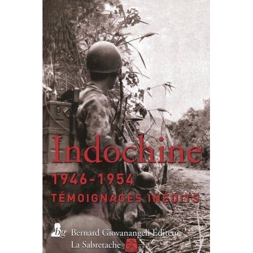 Indochine 1946-1954 - Témoignages Inédits