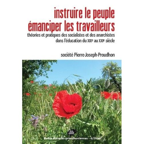 Instruire Le Peuple, Émanciper Les Travailleurs - Théories Et Pratiques Des Socialistes Et Des Anarchistes Dans L?Éducation Du Xixe Au Xxie Siècle