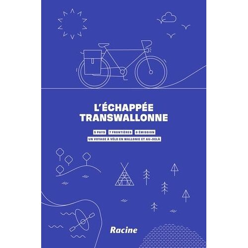 L'échappée Transwallonne - 5 Pays, 7 Frontières, 0 Émission - Un Voyage À Vélo En Wallonie Et Au-Delà