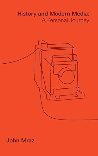 History And Modern Media: A Personal Journey (Critical Mexican Studies)