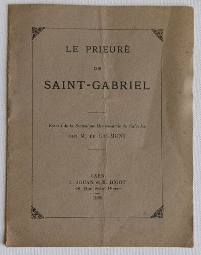 Le Prieuré De Saint-Gabriel - Extrait De La Statistique Monumentale Du Calvados M. De Caumont Caen, L. Jouan Et R. Bigot, 98, Rue Saint-Pierre  1930
