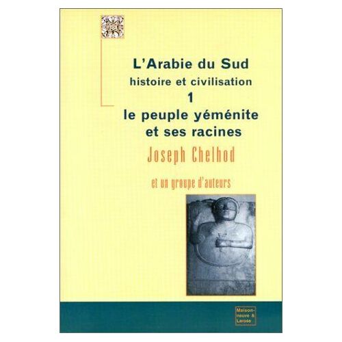 L'arabie Du Sud Tome 1 - Le Peuple Yéménite Et Ses Racines