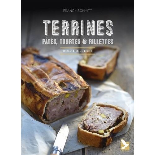 Terrines, Pâtés, Tourtes Et Rillettes - 50 Recettes De Gibier