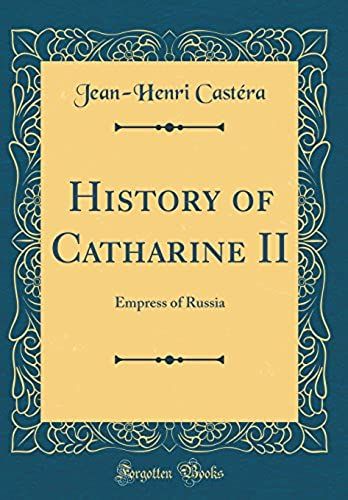 History Of Catharine Ii: Empress Of Russia (Classic Reprint)