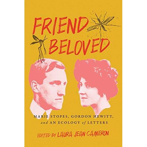 Friend Beloved: Marie Stopes, Gordon Hewitt, And An Ecology Of Letters