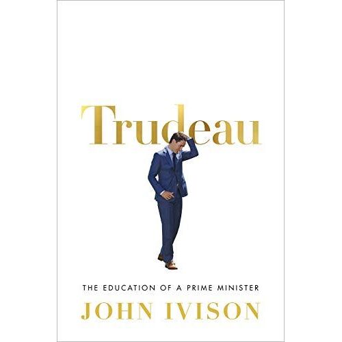 Trudeau: The Education Of A Prime Minister
