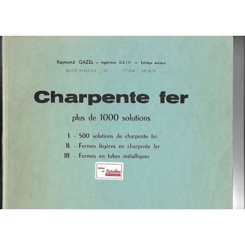 Charpente Fer - Plus De 1000 Solutions - I. - 500 Solutions De Charpente Fer - Ii. - Fermes Légères En Charpente Fer - Iii. - Fermes En Tubes Métlliques