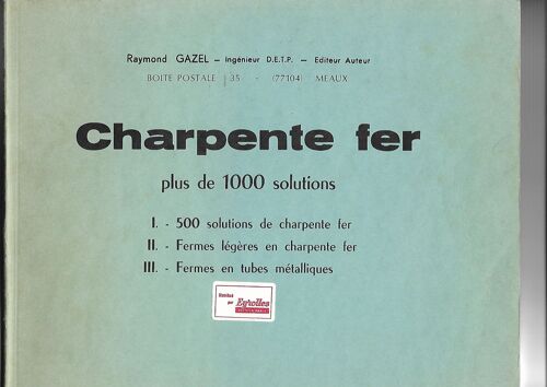 Charpente Fer - Plus De 1000 Solutions - I. - 500 Solutions De Charpente Fer - Ii. - Fermes Légères En Charpente Fer - Iii. - Fermes En Tubes Métlliques