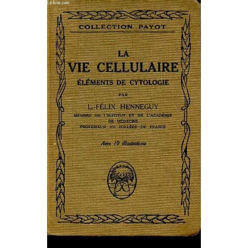 La Vie Cellulaire - Éléments De Cytologie - 32 - Collection Payot