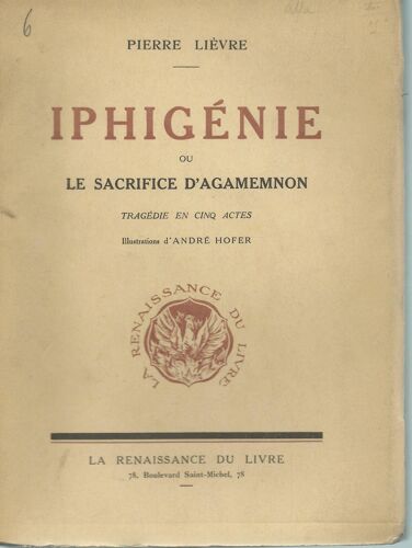 Iphigénie Ou Le Sacrifice D'agamemnon : Tragédie En Cinq Actes ( Illustrations : André Hofer ) - Tirage Limité À 270 Exemplaires Numérotés : Exemplaire N° 123, Sur Alfa Français