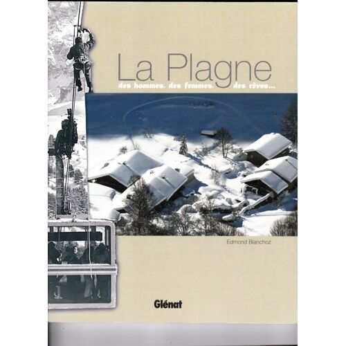 La Plagne - Des Hommes, Des Femmes, Des Rêves...... Edmond Blanchoz Ed Glenat (2006)