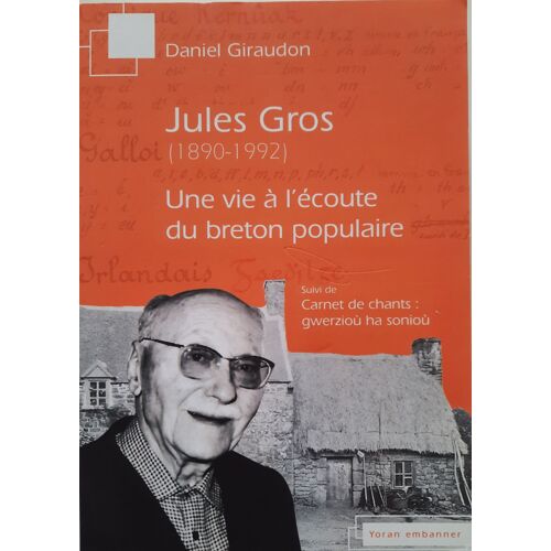 Jules Gros (1890-1992) - Une Vie À L'écoute Du Breton Populaire - Daniel Giraudon