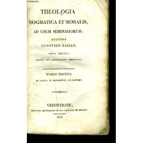 Theologia Dogmatica Et Moralis Ad Usum Seminariorum - Tomus Tertius.