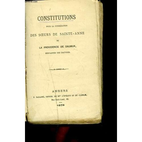Constitutions Pour La Congregation Des Soeurs De Sainte-Anne De La Providence De Saumur, Servantes Des Pauvres.