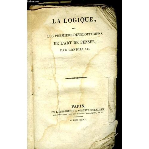 La Logique Ou Les Premiers Developpemens De L'art De Penser.