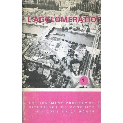 La Route Est A Vous - Fascicule 1 - L'agglomeration - Enseignement Programme De Situations De Conduite Et Du Code De La Route.