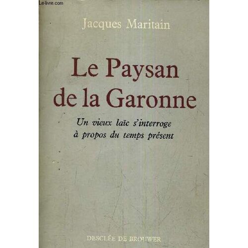 Le Paysan De La Garonne - Un Vieux Laic S'interroge A Propos Du Temps Present.