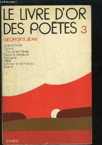Le  Livre D'or Des Poètes, N°3 : Jeux De  Mots, Dehors, L'eau Et Les Rêves, Maisons Intérieurs, Des Gens, Villes, L'amour La Mort La Vie, Liberté.