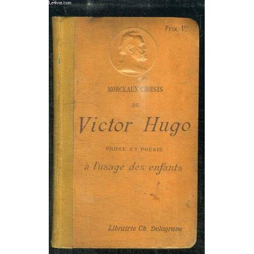 Morceaux Choisis De Victor Hugo. Poésie Et Prose À L'usage Des Enfants.