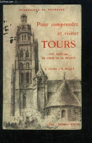 Pour Comprendre Et Visiter Tours. Une Capitale ... Au Coeur De La France.
