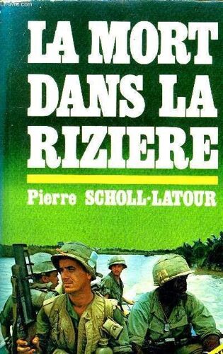 La Mort Dans La Riziere - 30 Ans De Guerre En Indochine.