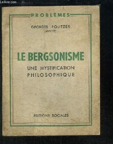 Le Bergsonisme. Une Mystification Philosophique.