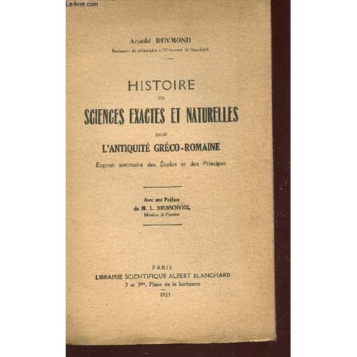 Histoire Des Sciences Exactes Et Naturelles Dans L'antiquite Greco-Romaine - Expose Sommaire Des Ecoles Et Des Principes.