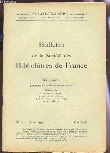 Bulletin De La Societe Des Bibliolatres De France / N°1 - Fevrier 1940 / Lamartine : Le Chant Des Meditations - Citations De : Lamartine, Nodier, Janin, Baron Cuvier, De Heredia, De Musset ...