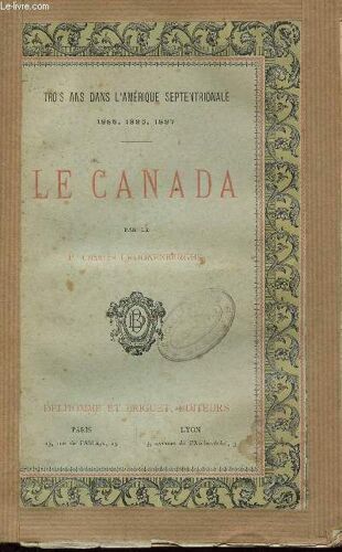 Le Canada / Trois Ans Dans L'amerique Septentrionle - 1885, 1886,1887.