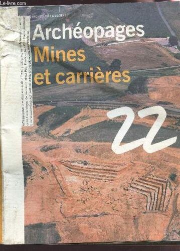 Archeopages - Mines Et Carrieres  / Collection Archeologie Et Societe / Numero 22 - Juillet 2008.