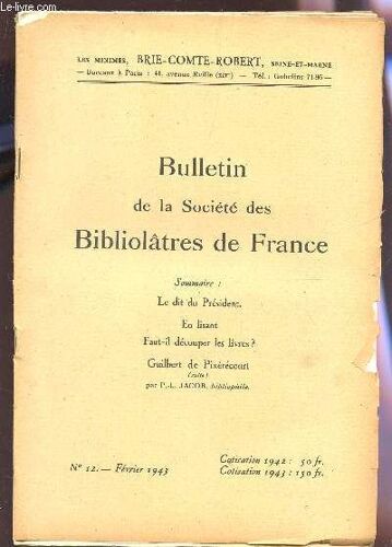 Bulletin De La Societe Des Bibliolatres De France / N°12 - Fevrier 1943 / Le Dit Du President - En Lisant - Faut Il Decouper Les Livres? - Guilbert De Pixerecourt (Suite).