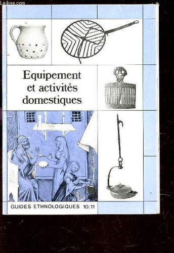 Equipement Et Activites Domestiques - Guides Ethnologiques 10-11.