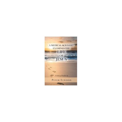 A Medical Scientist Examines The Life Of Jesus