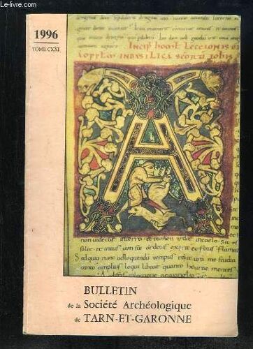 Bulletin De La Societe Archeologique De Tarn Et Garonne Tome Cxxi 1996.