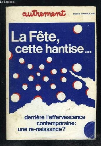 Autrement N° 7 Novembre 76. Sommaire: La Fete Cette Hantise, L Exorcisme, L Animation Une Porte Etroite, Robe Blanche Et Photo De Noce, Au Pied De L Abre Enfants Et Cadeaux...