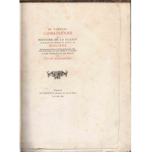 La Fameuse Comédienne Ou Histoire De La Guérin, Auparavant Femme Et Veuve De Molière. Réimpression Conforme À L'édition De Francfort (1688) Suivie Des Variantes Des Autres Éditions Et Accompagnée D'une Préface Et De Notes Par Jules Bonnassies