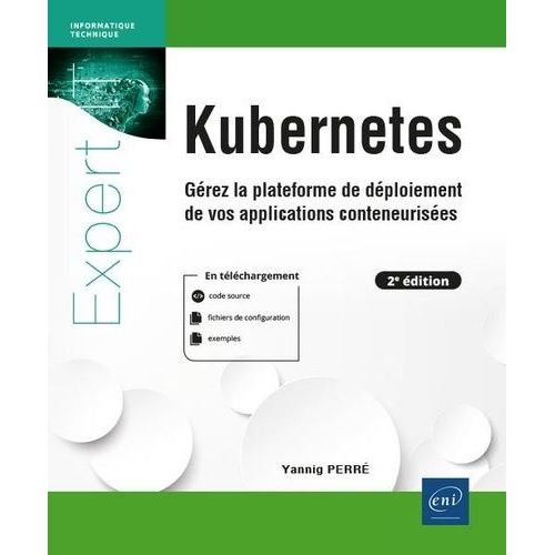 Kubernetes - Gérez La Plateforme De Déploiement De Vos Applications Conteneurisées