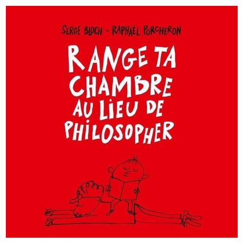 Range Ta Chambre Au Lieu De Philosopher