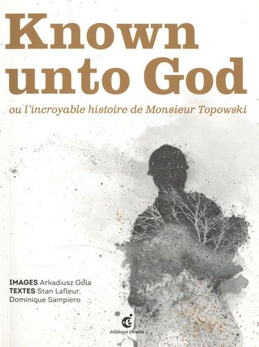 Known Unto God Ou L'incroyable Histoire De Monsieur Topowski