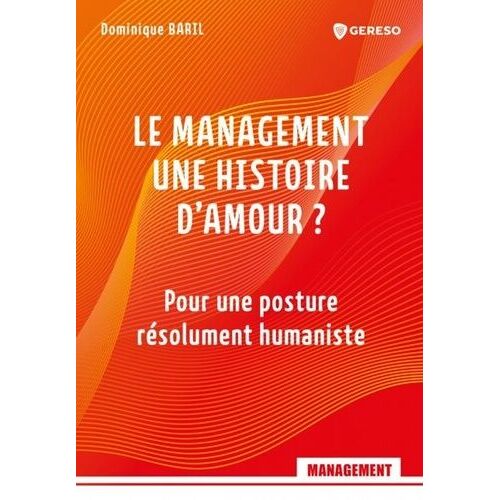 Le Management, Une Histoire D'amour ? - Pour Une Posture Résolument Humaniste