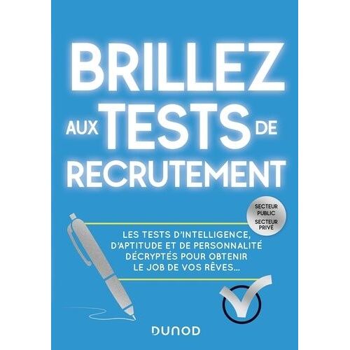 Brillez Aux Tests De Recrutement - Les Tests D'intelligence, D'aptitude Et De Personnalité Décryptés Pour Obtenir Le Job De Vos Rêves